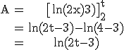 \rm \begin{tabular}A&=&\[ln(2x-3)\]_{2}^{t}\\&=&ln(2t-3)-ln(4-3)\\&=&ln(2t-3)\end{tabular}